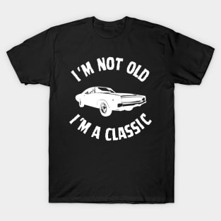 I'm Not Old, I'm a Classic T-Shirt